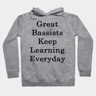 Great Bassists Keep Learning Everyday Hoodie